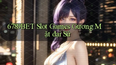 6789bet  slot games gương mặt đại sứ