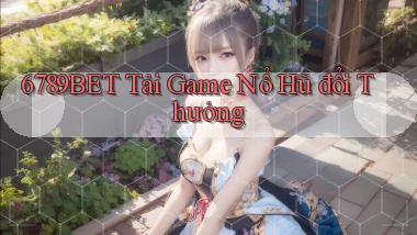 6789bet  tải game nổ hũ đổi thưởng