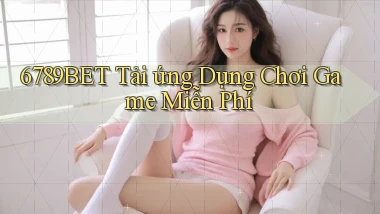 6789bet  tải ứng dụng chơi game miễn phí