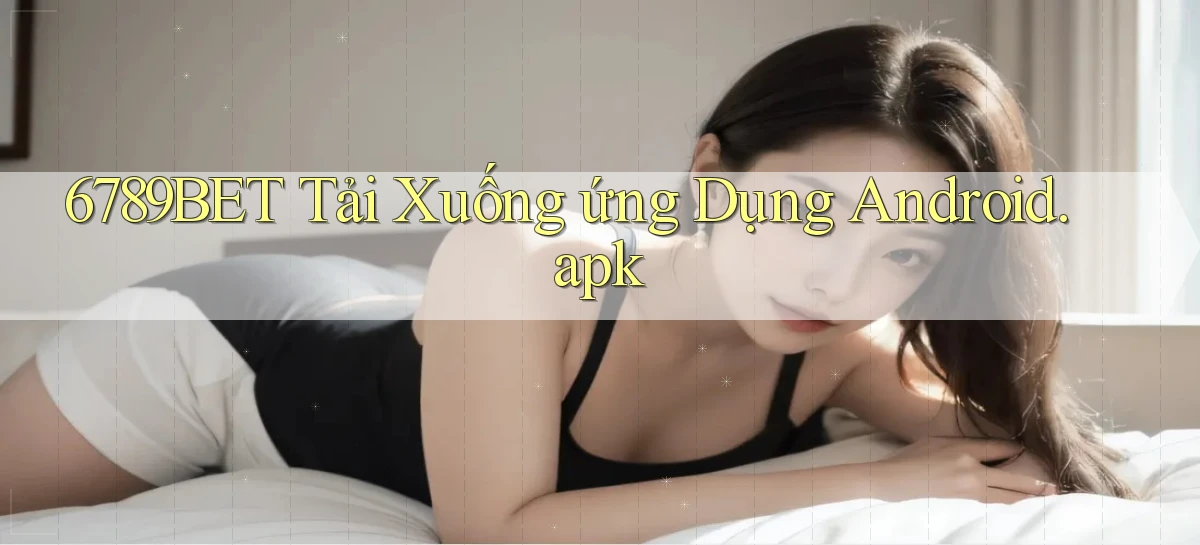 6789bet Tải xuống ứng dụng Android.apk