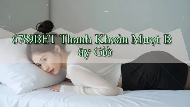6789bet thanh khoản mượt bây giờ