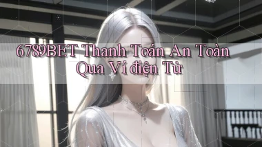 6789bet  thanh toán an toàn qua ví điện tử