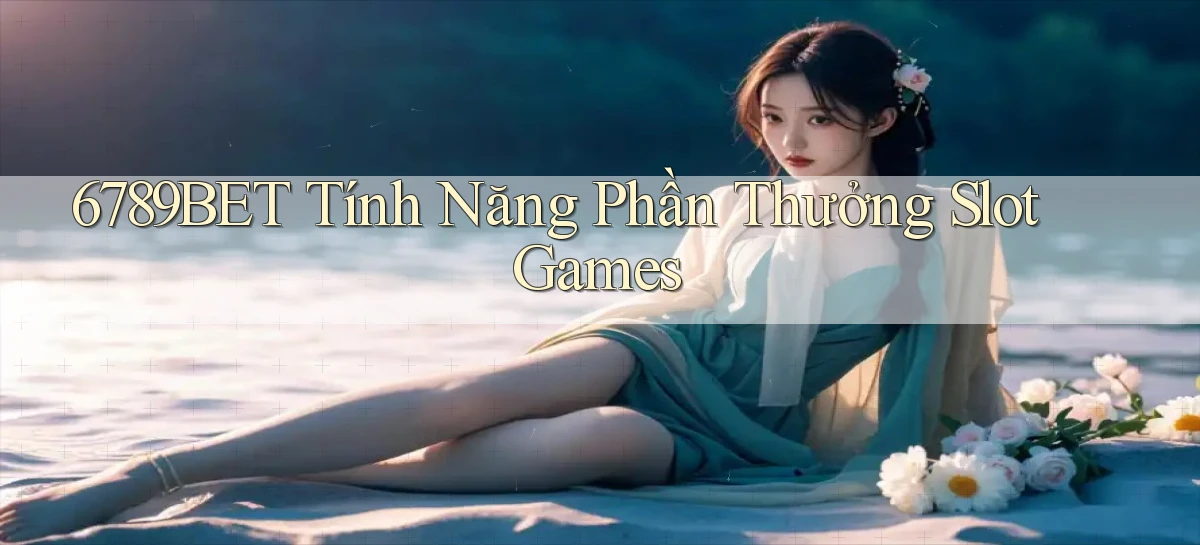 6789bet  tính năng phần thưởng slot games