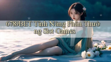 6789bet  tính năng phần thưởng slot games