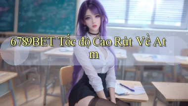 6789bet tốc độ cao rút về atm
