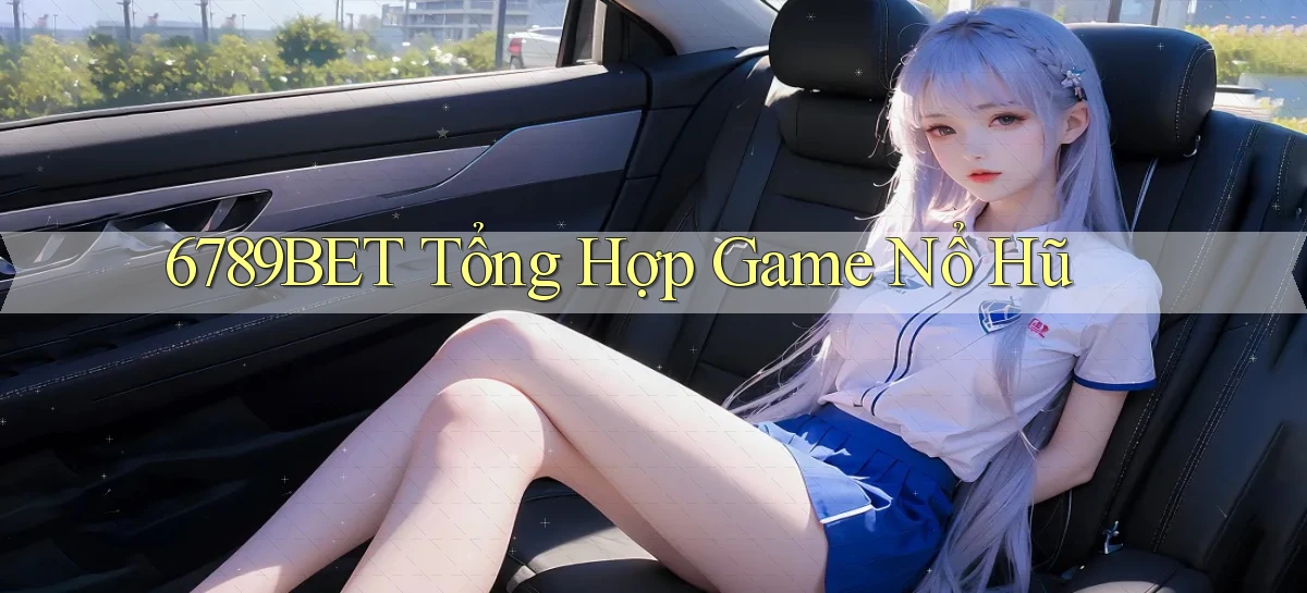 6789bet  tổng hợp game nổ hũ