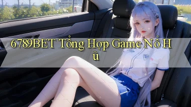 6789bet  tổng hợp game nổ hũ