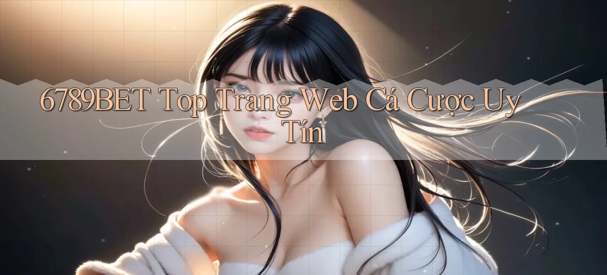 6789bet  top trang web cá cược uy tín