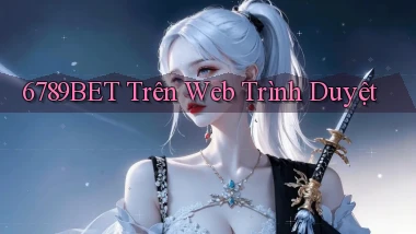 6789bet trên web trình duyệt