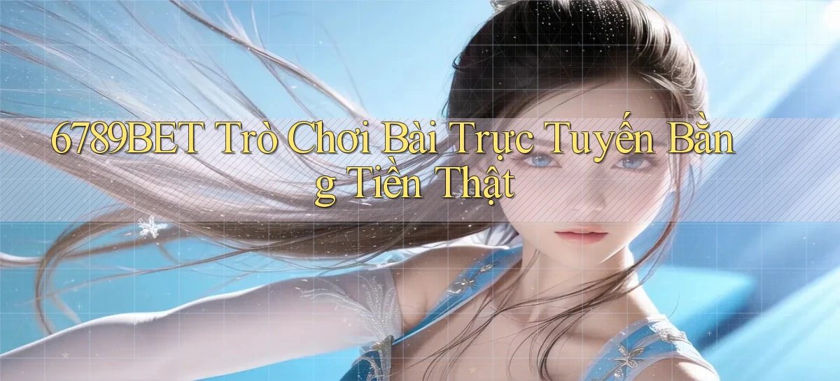 6789bet  trò chơi bài trực tuyến bằng tiền thật