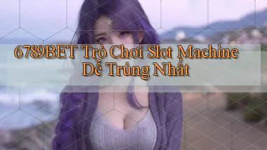 6789bet  trò chơi slot machine dễ trúng nhất