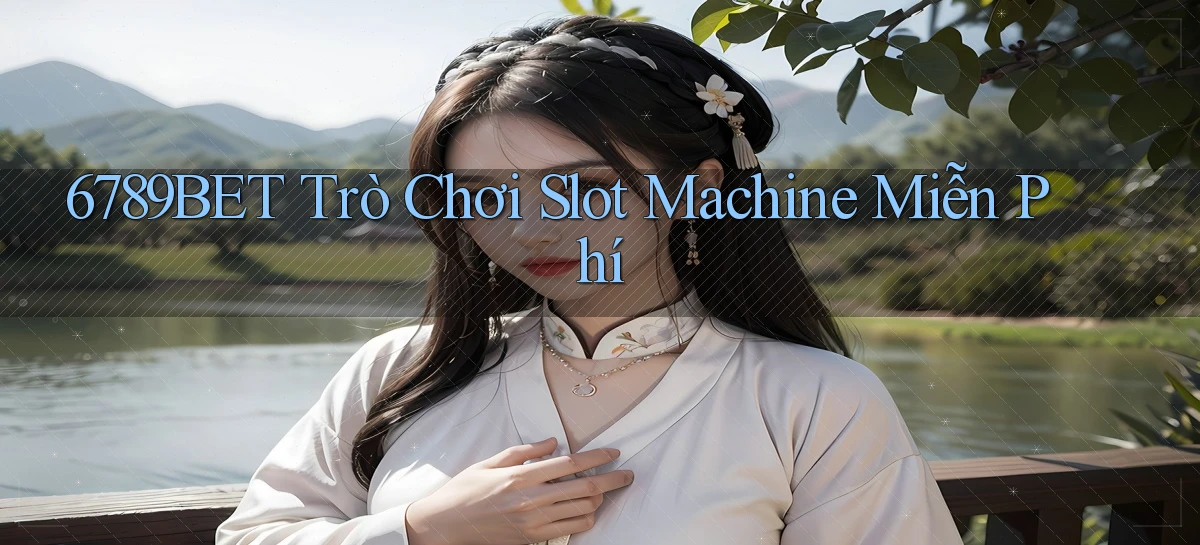6789bet  trò chơi slot machine miễn phí