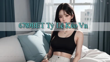 6789bet  tỷ lệ kèo vn