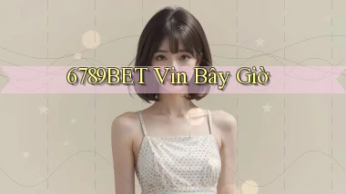 6789bet vin bây giờ