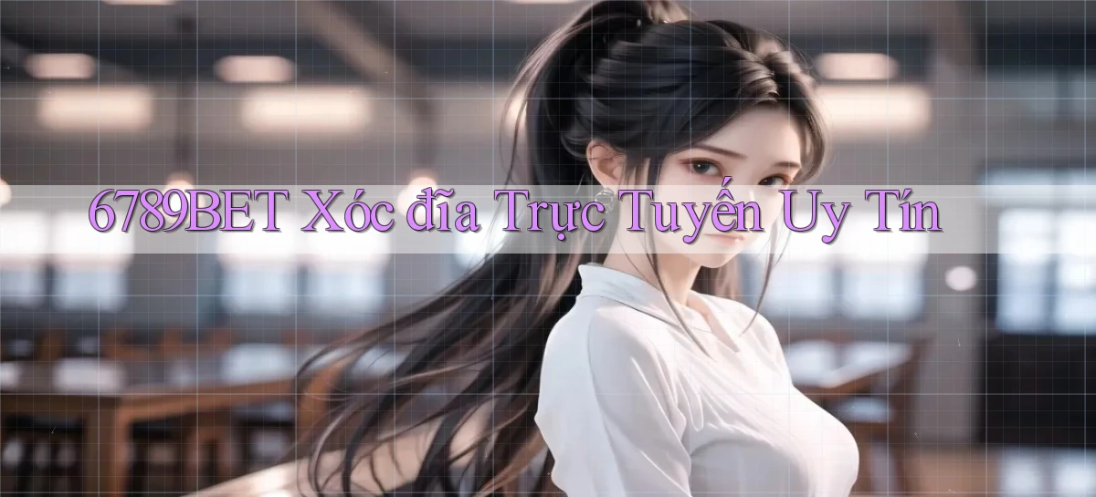 6789bet  xóc đĩa trực tuyến uy tín