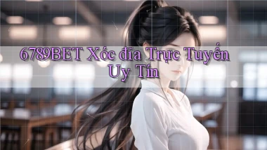 6789bet  xóc đĩa trực tuyến uy tín