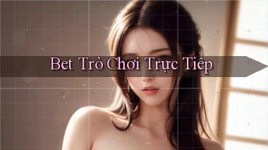bet Trò chơi trực tiếp