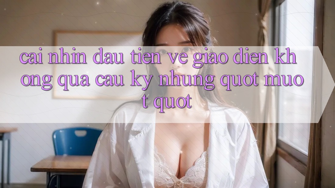 Cái nhìn đầu tiên về giao diện – Không quá cầu kỳ nhưng " mượt"