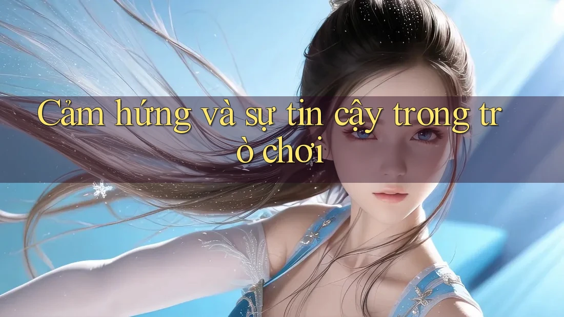 Cảm hứng và sự tin cậy trong trò chơi