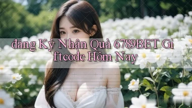 đăng ký nhận quà 6789bet giftcode hôm nay