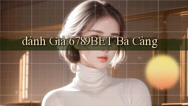 đánh giá 6789bet ba càng