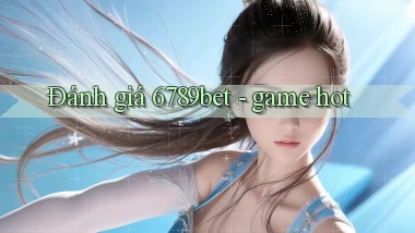 Đánh giá 6789bet   game hot