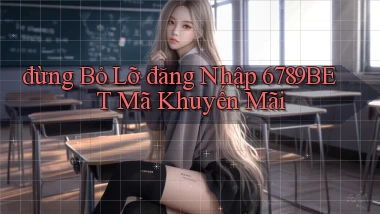 đừng bỏ lỡ đăng nhập 6789bet mã khuyến mãi
