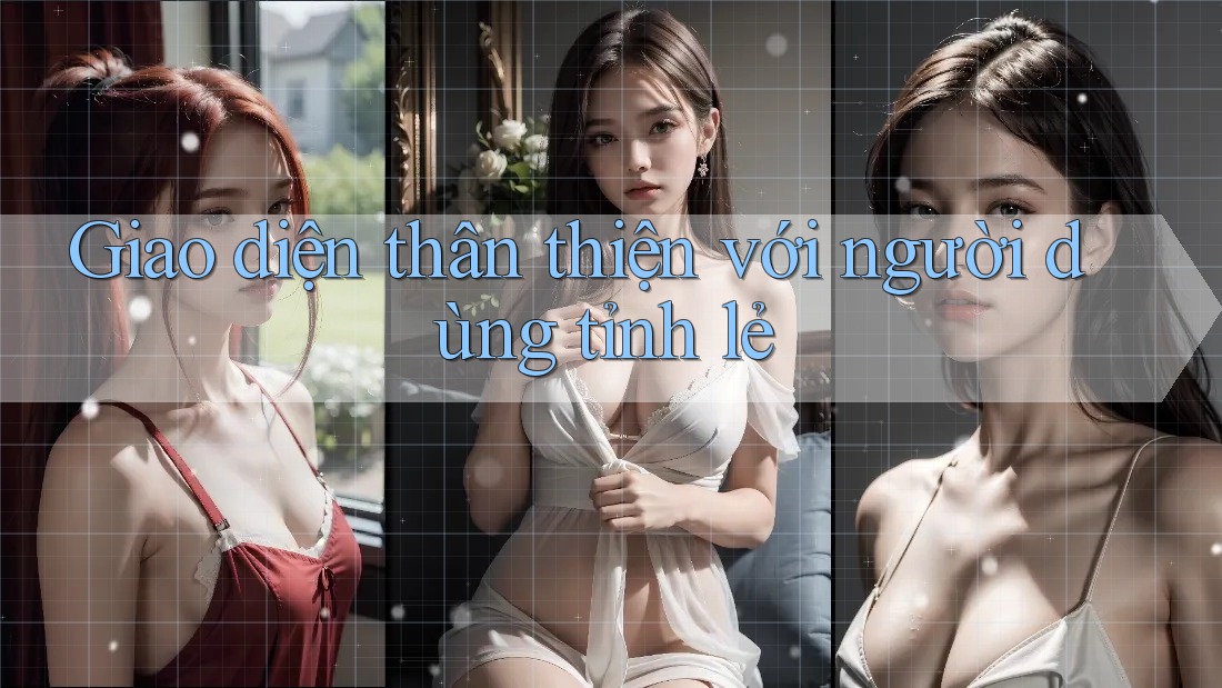 Giao diện thân thiện với người dùng tỉnh lẻ Giao diện thân thiện với người dùng tỉnh lẻ