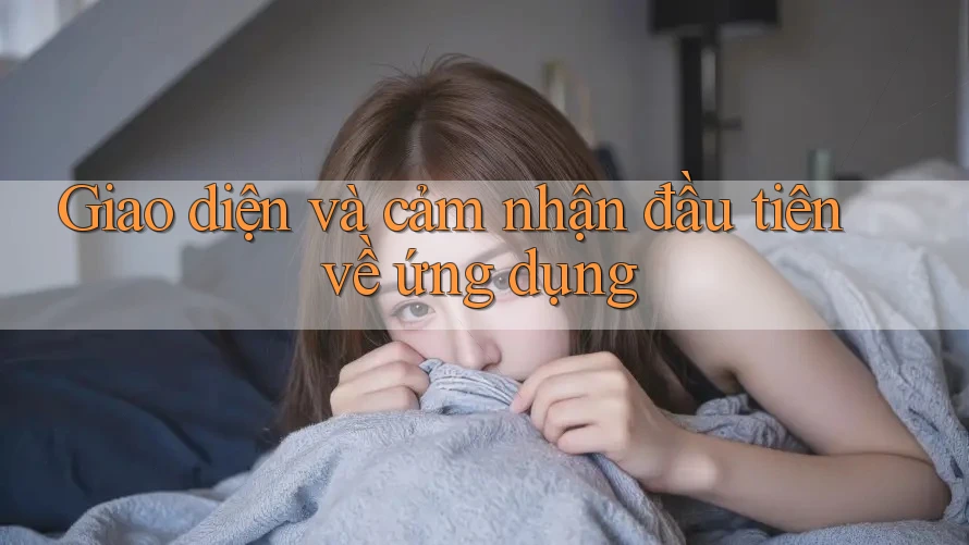 Giao diện và cảm nhận đầu tiên về ứng dụng