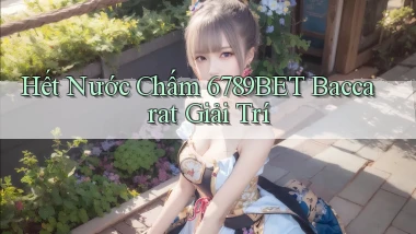 hết nước chấm 6789bet baccarat giải trí