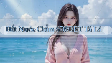 hết nước chấm 6789bet tá lả