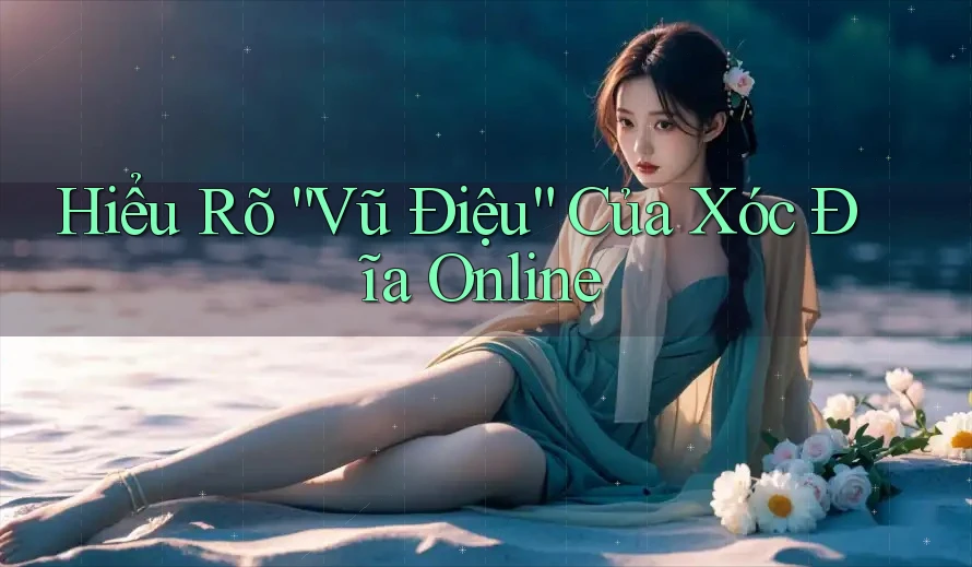 Hiểu Rõ “Vũ Điệu” Của Xóc Đĩa Online