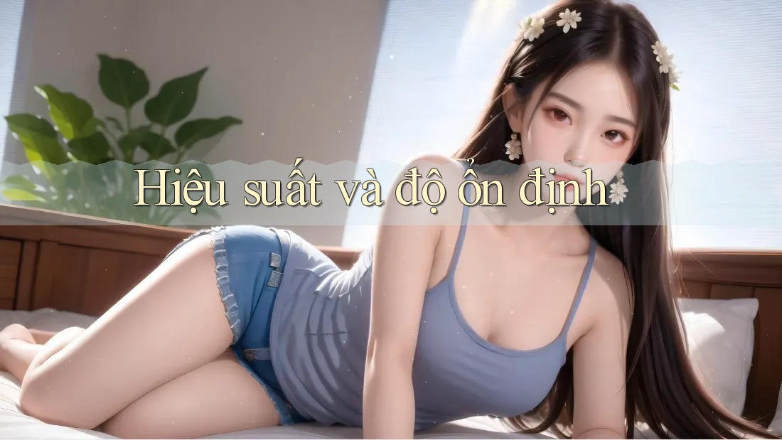 Hiệu suất và độ ổn định