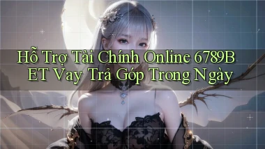 hỗ trợ tài chính online 6789bet vay trả góp trong ngày