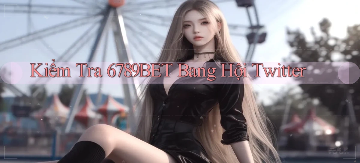 kiểm tra 6789bet bang hội twitter