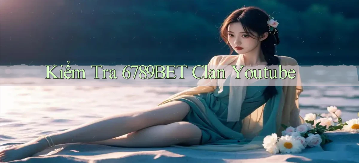 kiểm tra 6789bet clan youtube