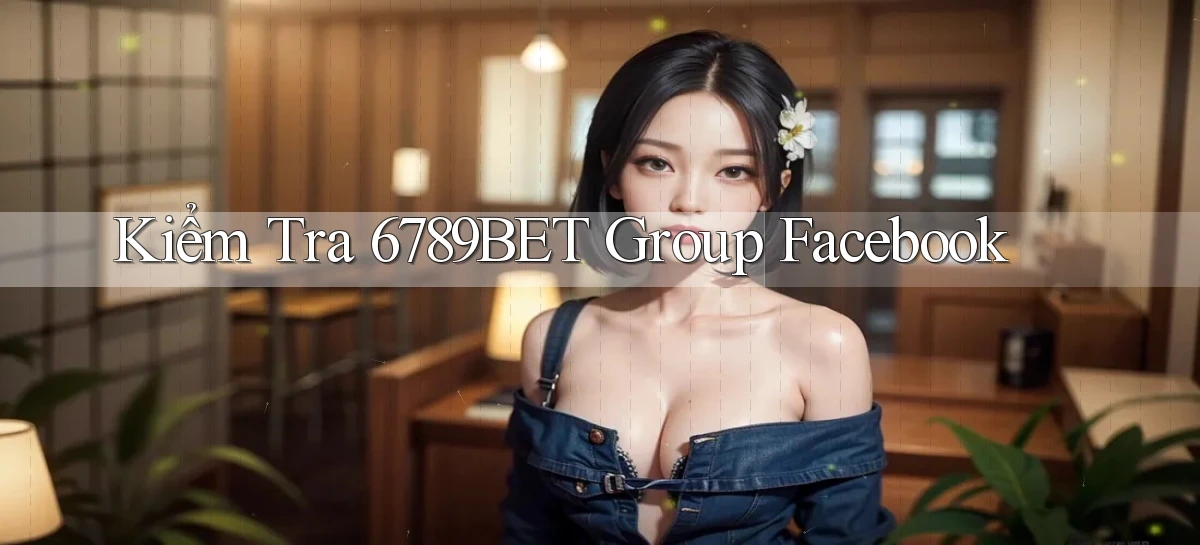 kiểm tra 6789bet group facebook