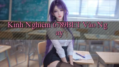 kinh nghiệm 6789bet vào ngay