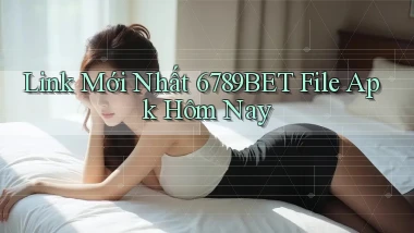 link mới nhất 6789bet file apk hôm nay