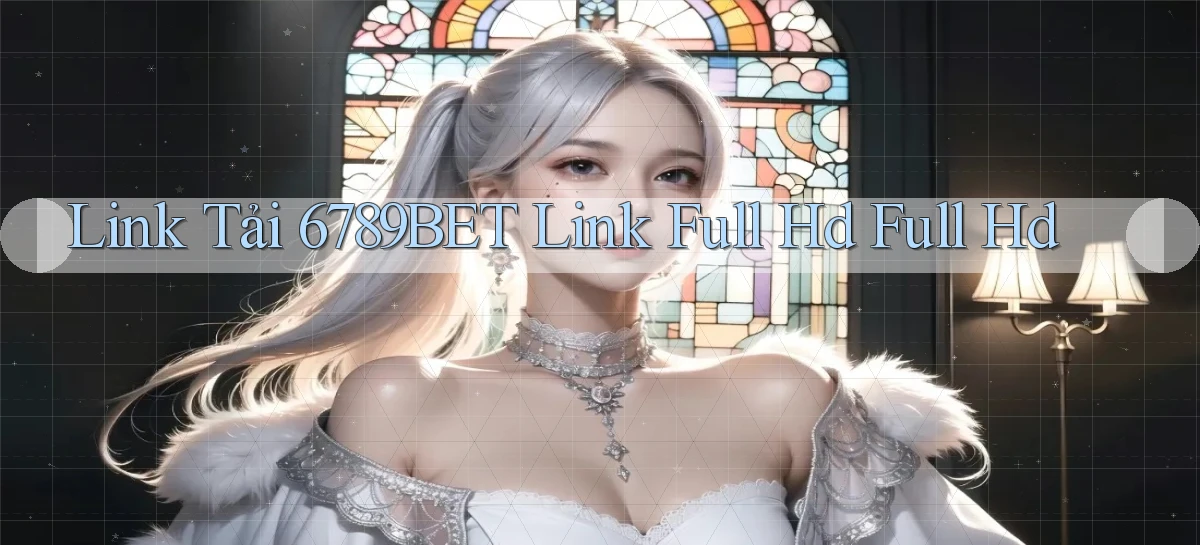 link tải 6789bet link full hd full hd
