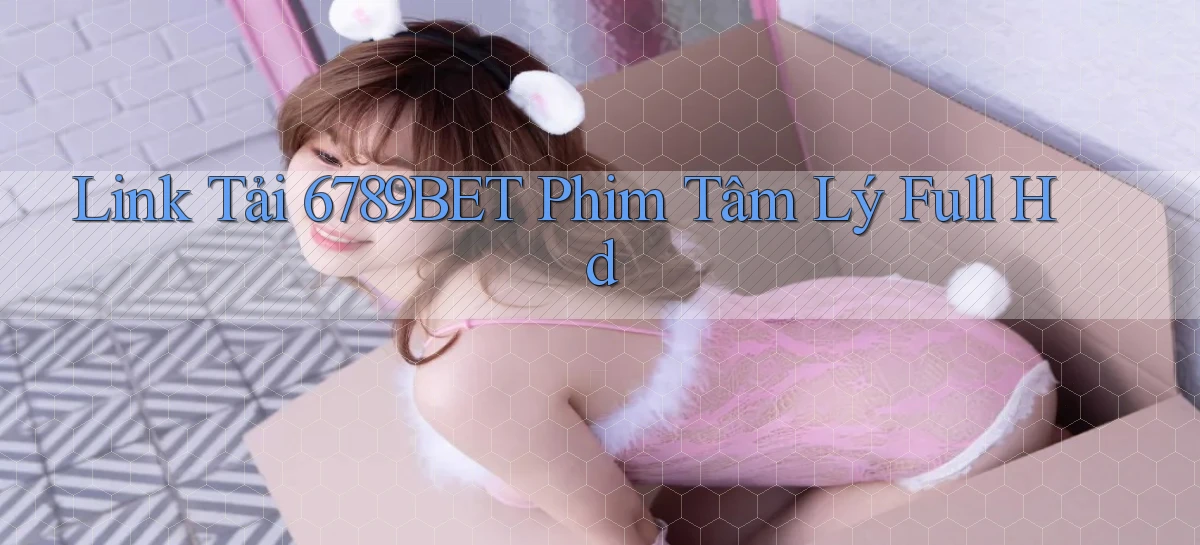 link tải 6789bet phim tâm lý full hd