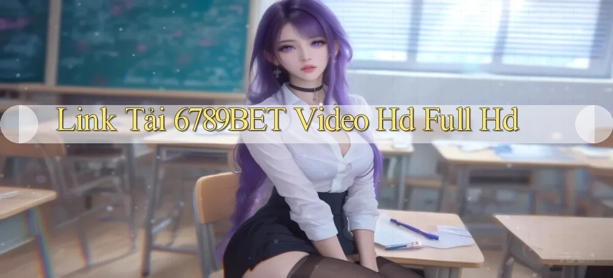 link tải 6789bet video hd full hd