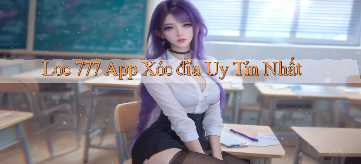 loc 777 app xóc đĩa uy tín nhất