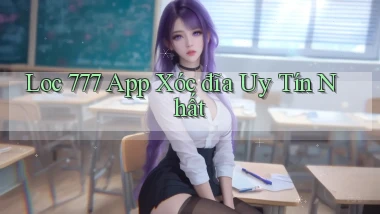 loc 777 app xóc đĩa uy tín nhất