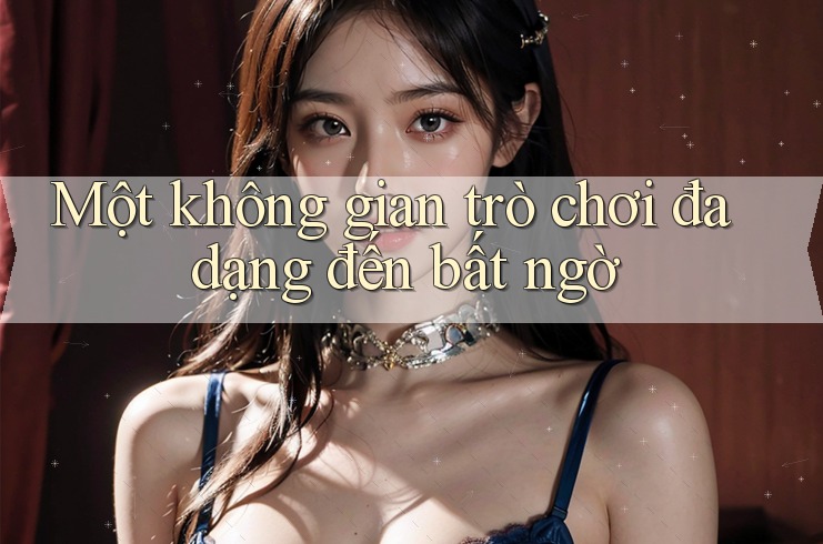 Một không gian trò chơi đa dạng đến bất ngờ