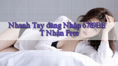 nhanh tay đăng nhập 6789bet nhận free