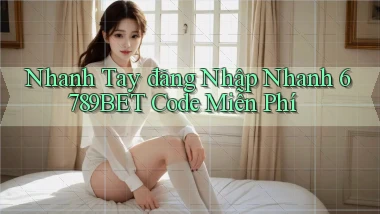 nhanh tay đăng nhập nhanh 6789bet code miễn phí