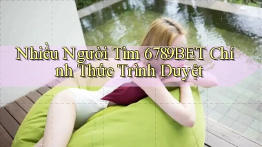 nhiều người tìm 6789bet chính thức trình duyệt