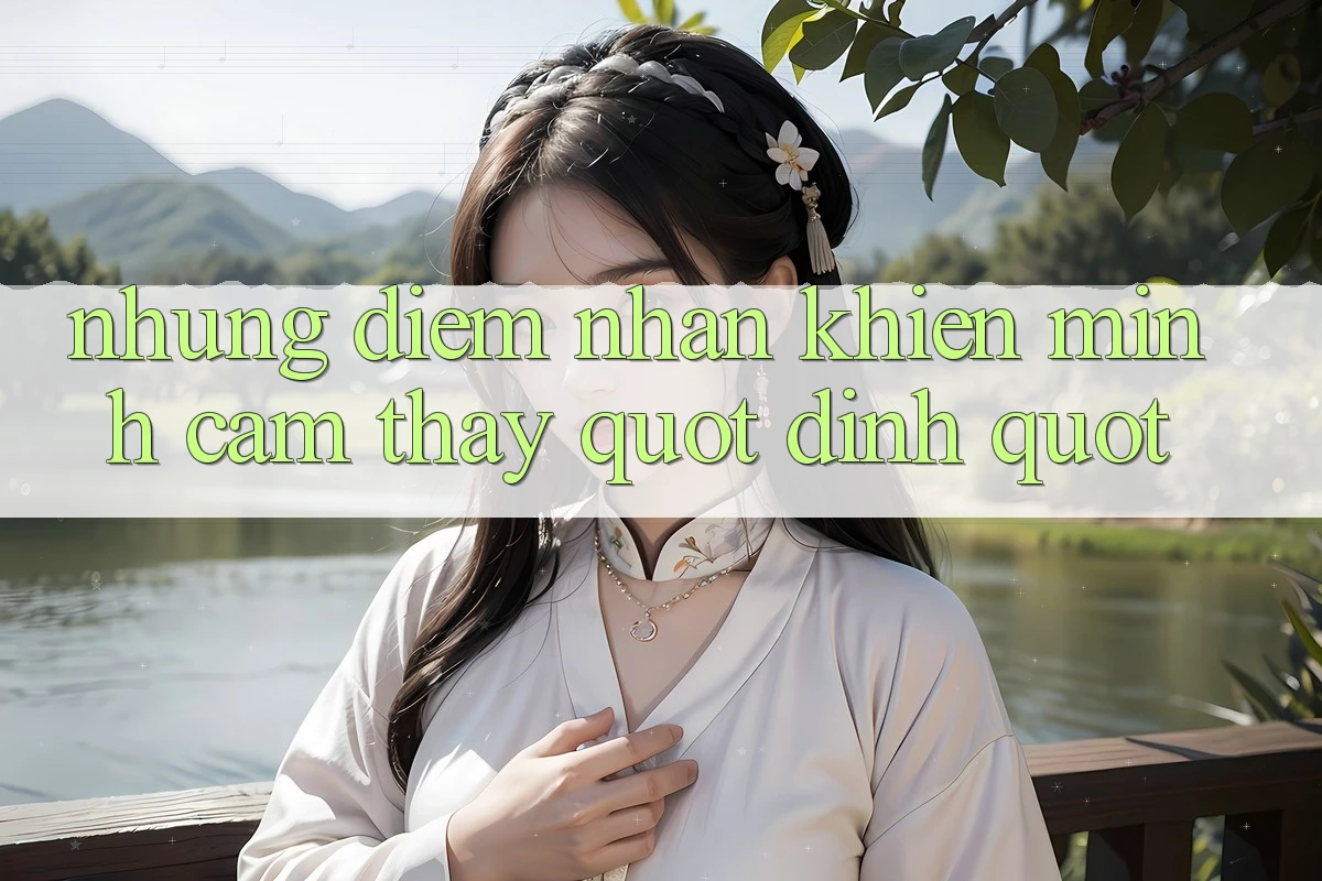 Những điểm nhấn khiến mình cảm thấy " dính"