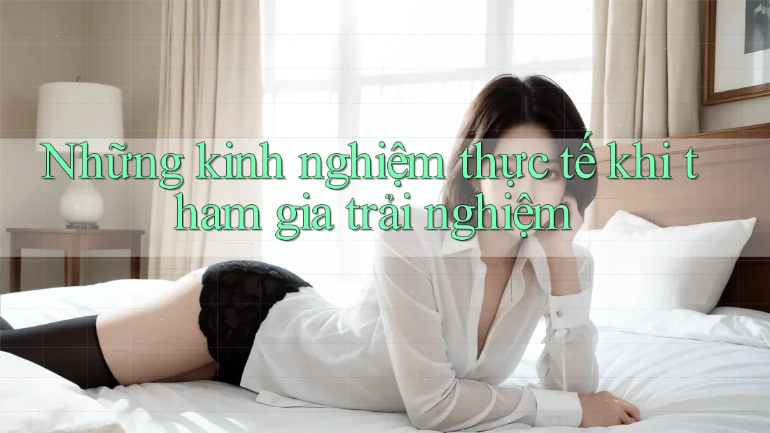 Những kinh nghiệm thực tế khi tham gia trải nghiệm
